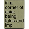 In A Corner Of Asia; Being Tales And Imp by Sir Hugh Charles Clifford