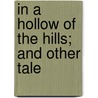 In A Hollow Of The Hills; And Other Tale door Harte