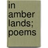 In Amber Lands; Poems
