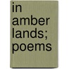 In Amber Lands; Poems door Tom MacInnes