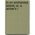 In An Enchanted Island, Or, A Winter's R