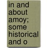 In And About Amoy; Some Historical And O by P.W. Pitcher