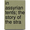 In Assyrian Tents; The Story Of The Stra door Louis Pendleton