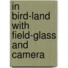 In Bird-Land With Field-Glass And Camera door Oliver G. Pike