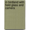In Birdland With Field Glass And Camera door Oliver Pike