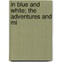 In Blue And White; The Adventures And Mi