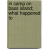 In Camp On Bass Island; What Happened To door Paul Greene Tomlinson