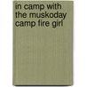 In Camp With The Muskoday Camp Fire Girl door Amy Ella Blanchard