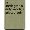 In Carrington's Duty-Week; A Private Sch by John Gambril Nicholson
