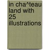 In Cha^Teau Land With 25 Illustrations door Anne Hollingsworth Wharton