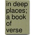 In Deep Places; A Book Of Verse