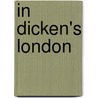 In Dicken's London by Francis Hopkin Smith