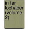 In Far Lochaber (Volume 2) door William Black