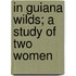 In Guiana Wilds; A Study Of Two Women