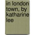 In London Town, By Katharine Lee