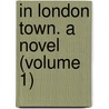 In London Town. A Novel (Volume 1) door Henry Jenner