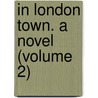 In London Town. A Novel (Volume 2) by Henry Jenner
