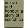 In Love And Honour; A Story Of Scotch Co door I.K. Ritchie