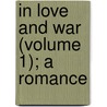 In Love And War (Volume 1); A Romance by Charles Gibbon