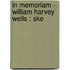 In Memoriam - William Harvey Wells : Ske
