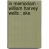 In Memoriam - William Harvey Wells : Ske door William Harvey Wells