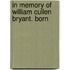 In Memory Of William Cullen Bryant. Born