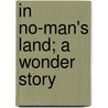 In No-Man's Land; A Wonder Story by Elbridge Streeter Brooks