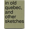 In Old Quebec, And Other Sketches door Byron Nicholson