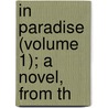 In Paradise (Volume 1); A Novel, From Th by Paul Heyse
