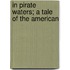 In Pirate Waters; A Tale Of The American