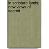 In Scripture Lands; New Views Of Sacred door Robb Wilson