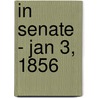 In Senate - Jan 3, 1856 by Authors Various
