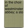 In The Choir Of Westminster Abbey; A Sto by Emma Marshall