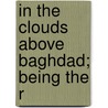 In The Clouds Above Baghdad; Being The R door John Edward Tennant