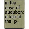 In The Days Of Audubon; A Tale Of The "P by Hezekiah Butterworth