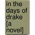 In The Days Of Drake [A Novel]