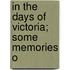 In The Days Of Victoria; Some Memories O