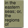 In The Eastern Seas; Or, The Regions Of door William Henry Kingston