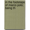 In The Footsteps Of Marco Polo; Being Th by Clarence Dalrymple Bruce