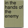 In The Hands Of The Enemy door Benjamin Garniss O'Rorke