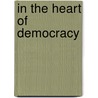 In The Heart Of Democracy door Robert Gardner