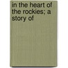 In The Heart Of The Rockies; A Story Of door George Alfred Henty