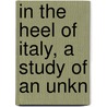 In The Heel Of Italy, A Study Of An Unkn by Raymond Briggs