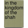 In The Kingdom Of The Shah by Edward Treacher Collins
