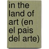 In The Land Of Art (En El Pais Del Arte) door Vicente Blasco Ibañez
