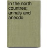 In The North Countree; Annals And Anecdo door William Scarth Dixon