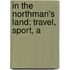 In The Northman's Land; Travel, Sport, A