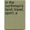 In The Northman's Land; Travel, Sport, A by Augustus Ferryman Mockler-Ferryman