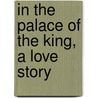 In The Palace Of The King, A Love Story door Michelle Crawford