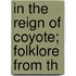 In The Reign Of Coyote; Folklore From Th